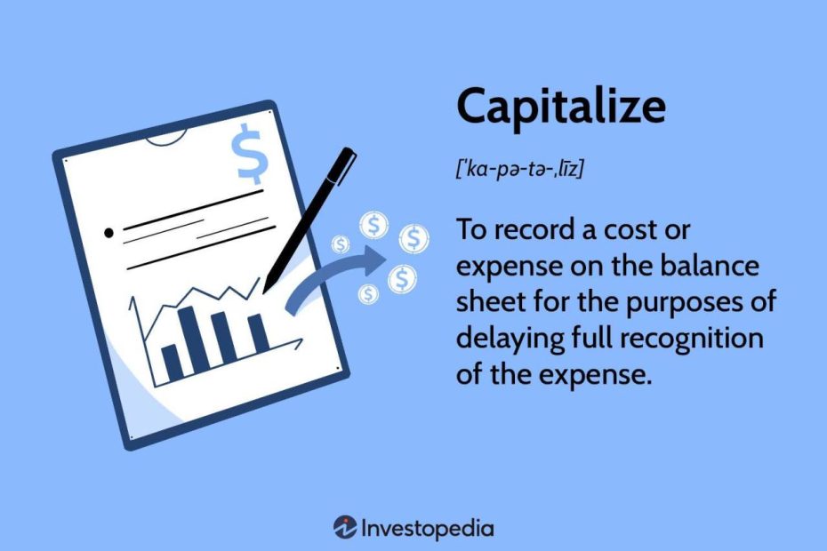 Capitalize: What It Is And What It Means When A Cost Is Capitalized